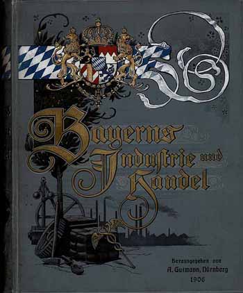 Bayerns Industrie und Handel zu Ehren der Jubiläums-Landes-Ausstellung Nürnberg und des 100jähr. Bestehens des Königreichs Bayern